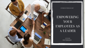 Empowering Your Employees As A Leader