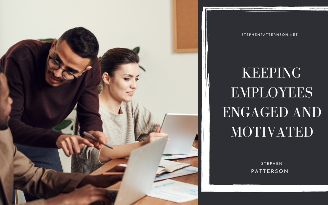Keeping Employees Engaged and Motivated