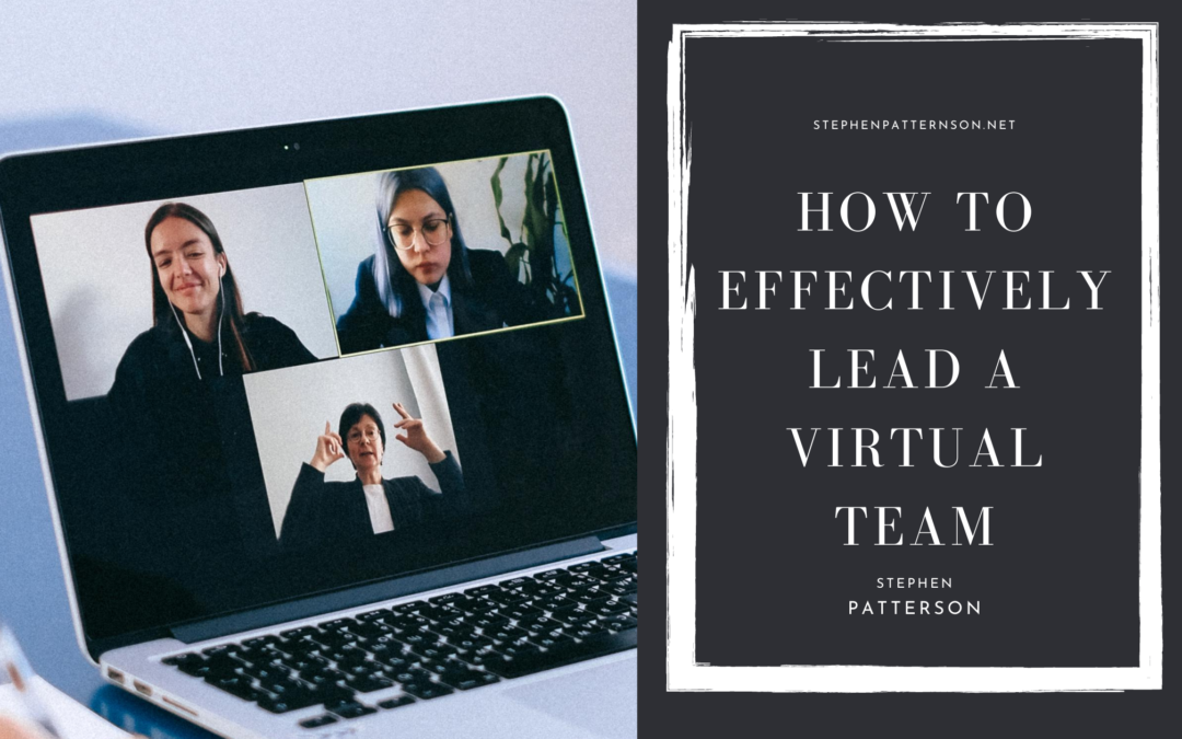 Stephen Patterson How To Effectively Lead A Virtual Team